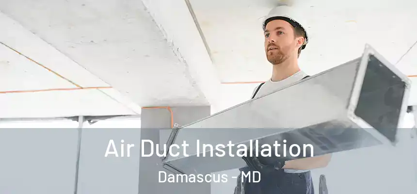  Air Duct Installation Damascus - MD