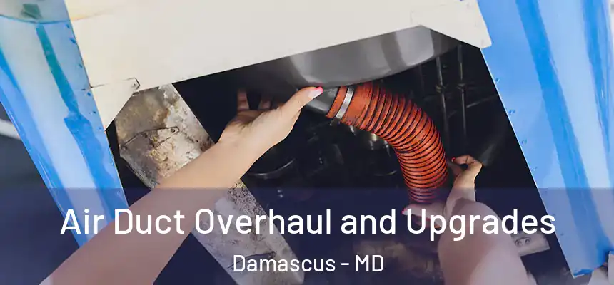  Air Duct Overhaul and Upgrades Damascus - MD