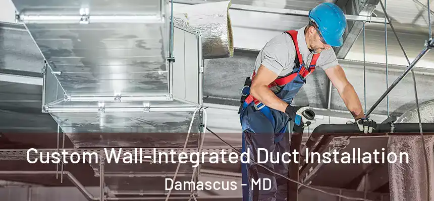  Custom Wall-Integrated Duct Installation Damascus - MD