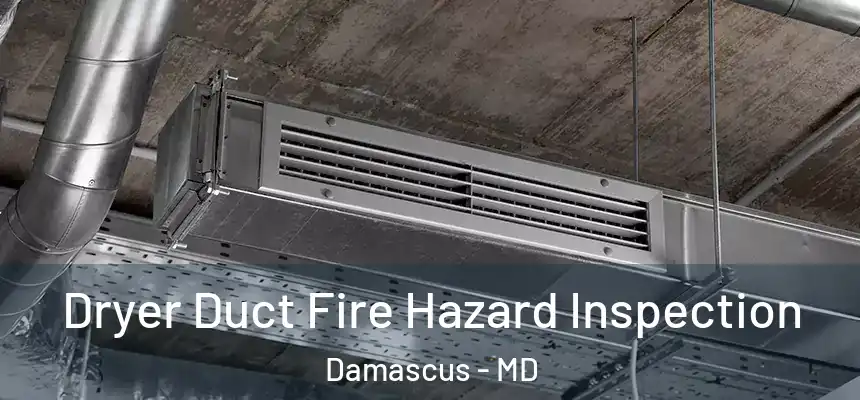  Dryer Duct Fire Hazard Inspection Damascus - MD